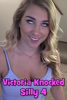 Victoria Knocked Silly 4