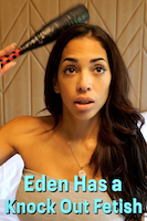 Eden Has a Knock Out Fetish