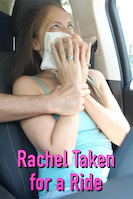 Rachel Taken for a Ride